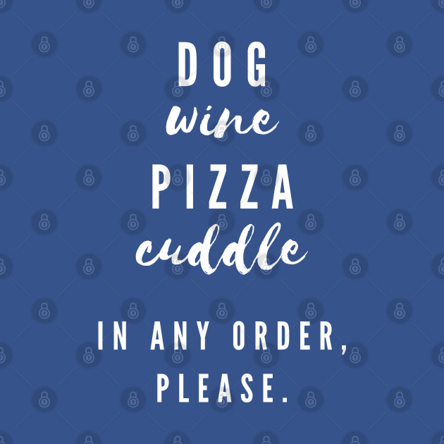 Disover Dog, Wine, Pizza Cuddle - Rescue Mom - T-Shirt