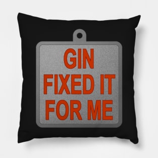 Gin Fixed It For Me Pillow