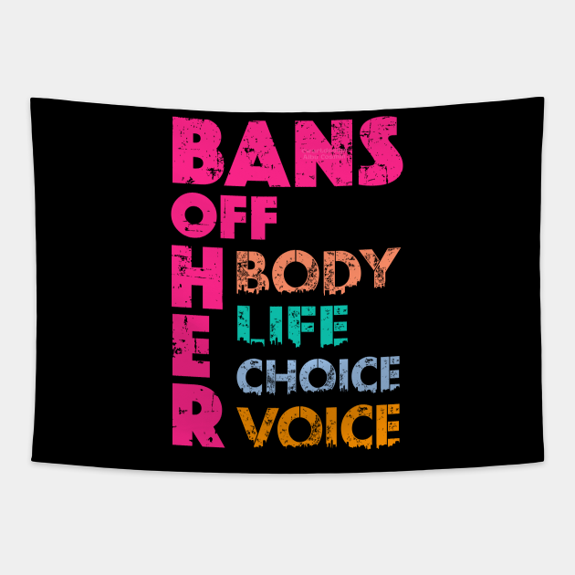 Bans OFF Her Body Her Life Her Choice Her Voice - Bans Off My Body - Tapestry