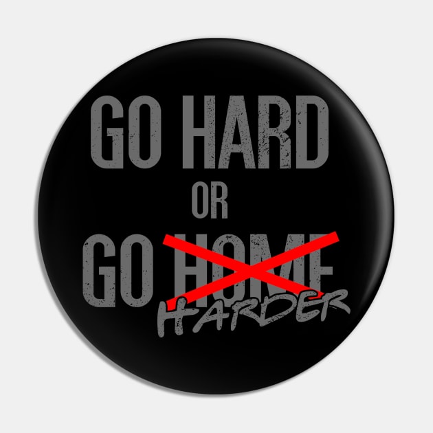 Go hard or Go harder Pin by NoisyTshirts