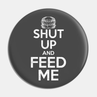 Shut Up and Feed Me Pin