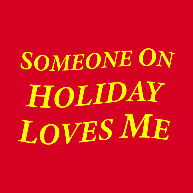 Someone On Holiday Loves Me (Romantic, Aesthetic & Wavy Yellow Serif Font Text) by Graograman