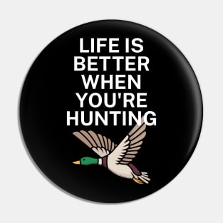 Life is better when you're hunting Pin