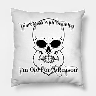 Don't Mess With Grandpa. I'm Old For A Reason Pillow