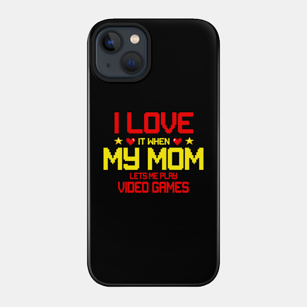 I Love My Mom Perfect gift Funny Teenager Gift Teen Boy Gamer - Mothers Day Gifts Great Idea - Phone Case