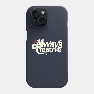 Always Creative Phone Case