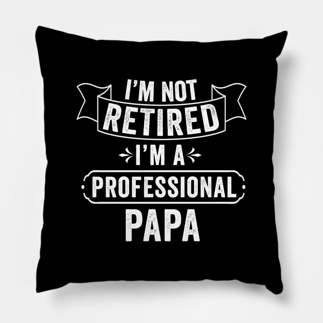 i'm not retired i'm a professional papa funny teacher retired gift for father, teacher, brother, son Pillow by dianoo