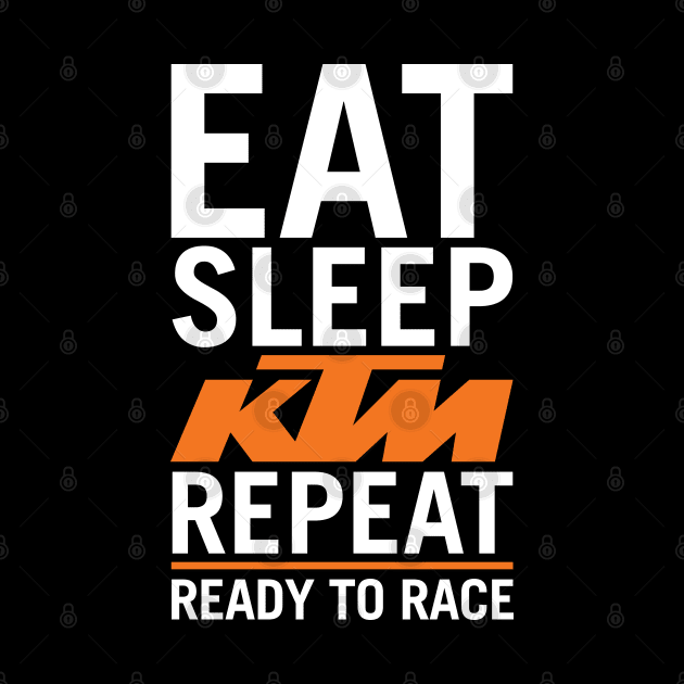 Eat Sleep KTM Repeat by tushalb