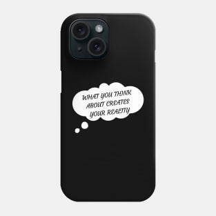 WHAT YOU THINK CREATES REALITY WHITE BUBBLE Phone Case