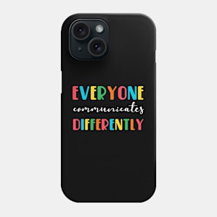 Everyone Communicates Differently Phone Case