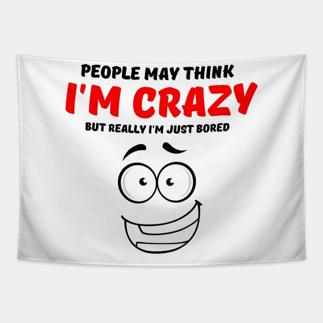 People May Think I'm Crazy But Really I'm Just Bored Tapestry by Owlora Studios