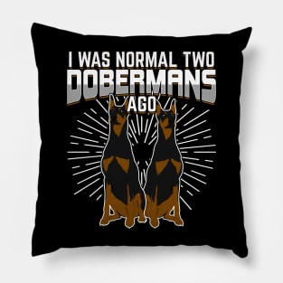 I Was Normal Two Dobermans Ago Pillow