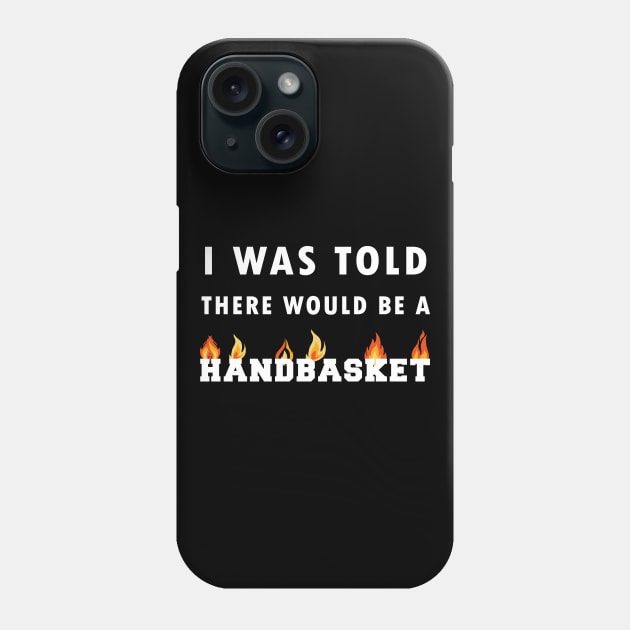 I Was Told There Would Be A Handbasket Phone Case by Flipodesigner