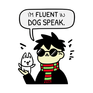 I'm Fluent In Dog Speak T-Shirt