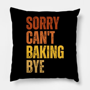 Sorry Can't Baking Bye Pillow