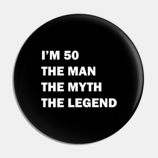 I'm 50 The Man The Myth The Legend Pin