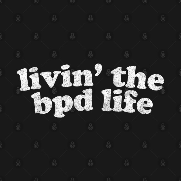 Livin' The BPD Life by DankFutura