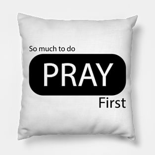 PRAY FIRST Pillow