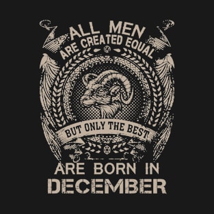 All Men Are Created Equal But Only The Best Are Born In December T-Shirt