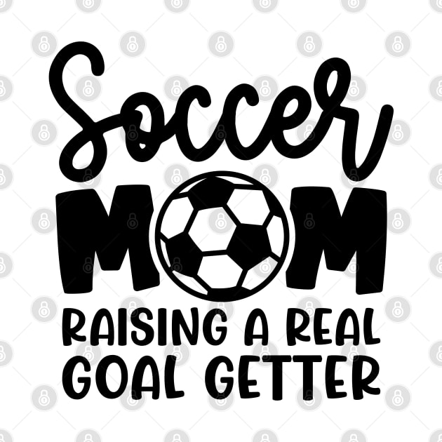 Soccer Mom Raising A Real Goal Getter Boys Girls Cute Funny by GlimmerDesigns