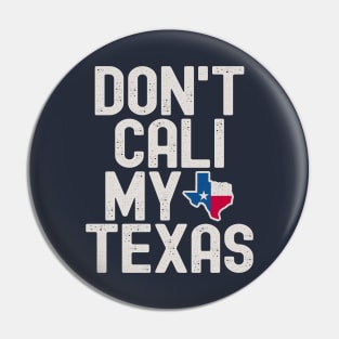 Don't Cali My Texas Pin