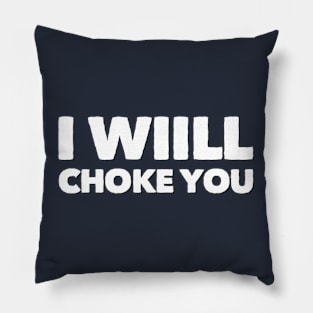 I Will Choke You Pillow