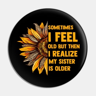 Sometimes I Feel Old My Sister Is Older Sunflower Leopard Pin