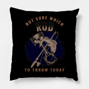 Not Sure Which Rod To Throw Today Funny Fishing Piston Rod Pillow