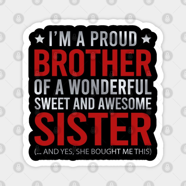 I'm A Proud Brother Of A Wonderful Sweet And Awesome Sister Magnet by DragonTees