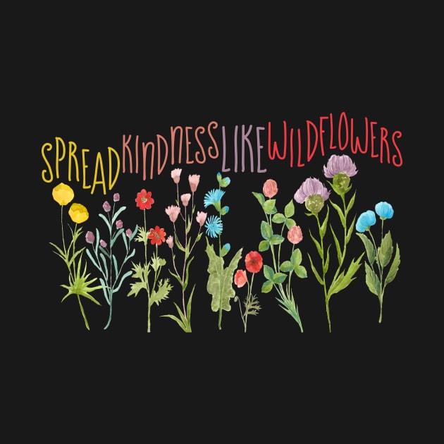 Spread kindness like wildflowers by UniqueMe