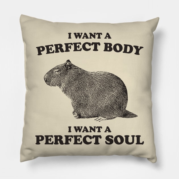 Capybara i want a perfect body i want a perfect soul Shirt, Funny Capybara Meme Pillow by ILOVEY2K