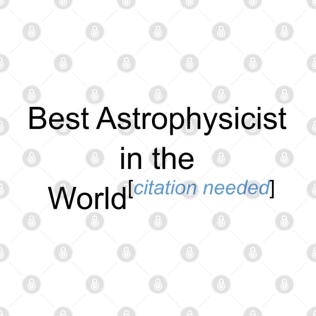 Best Astrophysicist in the World - Citation Needed! by lyricalshirts