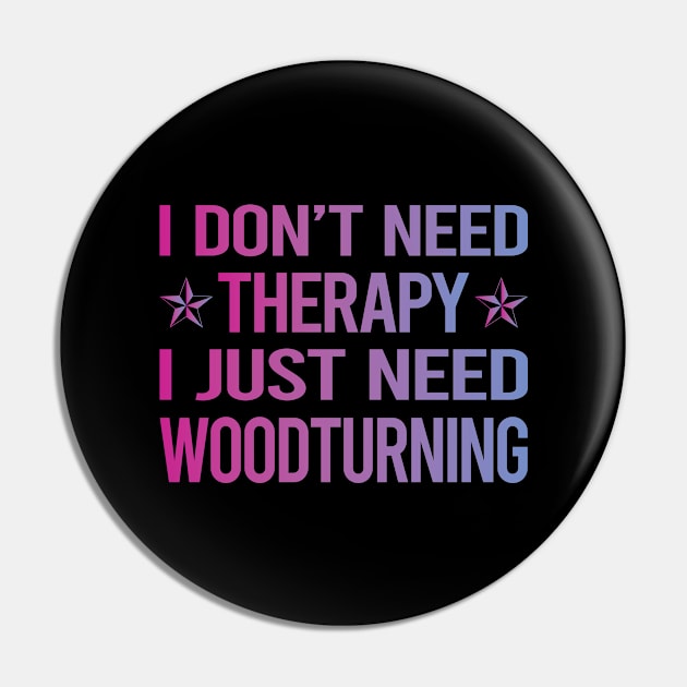 I Dont Need Therapy Woodturning Woodturn Wood Turn Turning Turner Pin by relativeshrimp