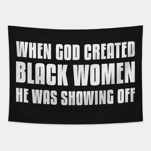 When God Created Black Women He Was Showing Off Tapestry by UrbanLifeApparel