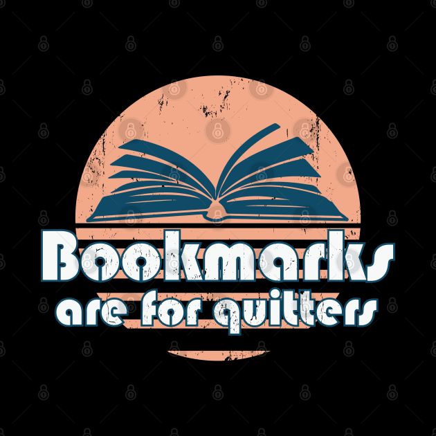Bookmarks are for quitters by trendybestgift