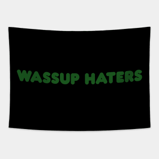 Wassup Haters (Funny, Cool & Simple Kelly Green Soft Font Text) Tapestry