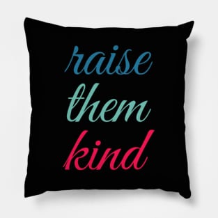 raise them kind Pillow