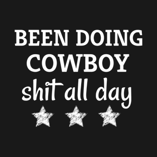 Been doing cowboy shit all day gift T-Shirt