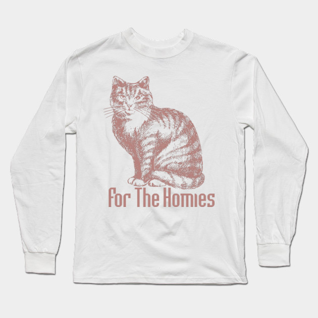 Cat For The Homise Cat Long Sleeve T Shirt Teepublic