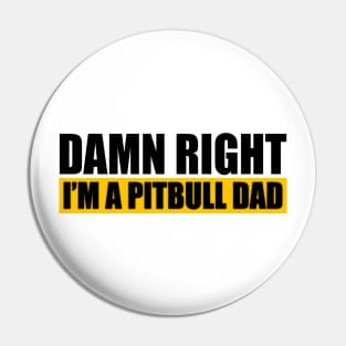 Damn Right Im A Pitbull Dad Pin