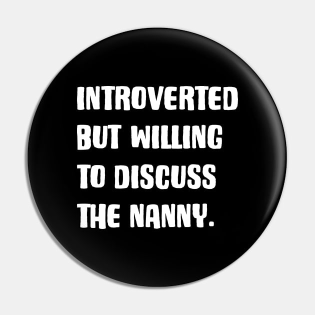 Introverted But Willing To Discuss The Nanny Pin by rainoree