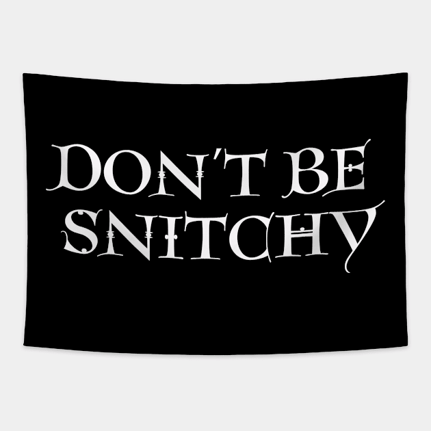 Don't Be Snitchy Tapestry by SillyShirts