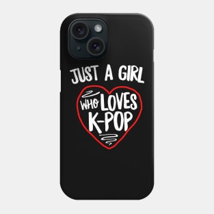 Just A Girl Who Loves K-Pop Phone Case