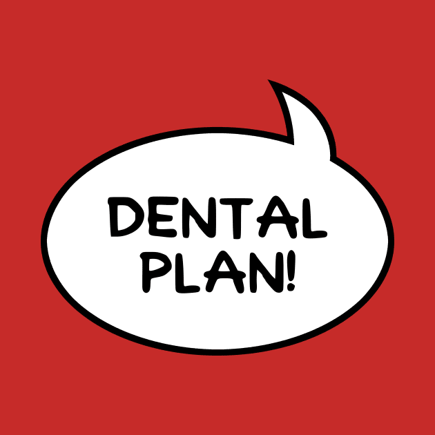 Dental Plan! by GloopTrekker