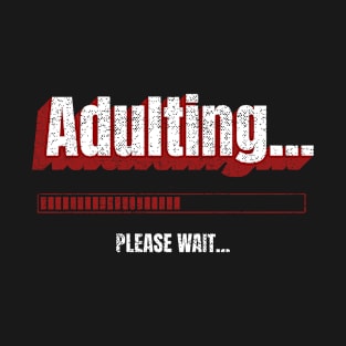 Adulting... Please Wait Loading T-Shirt