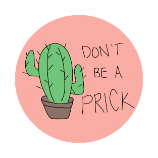 Don't Be a Prick T-Shirt