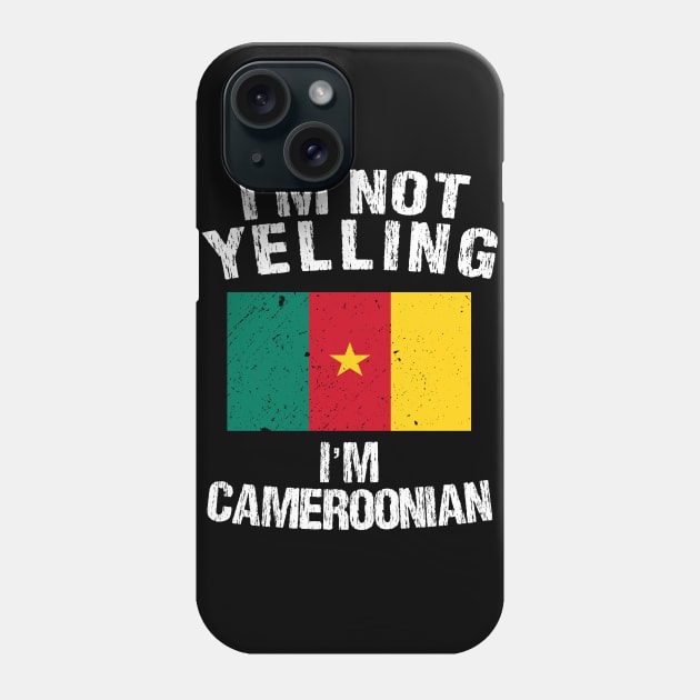 I'm Not Yelling I'm Cameroonian Phone Case by TShirtWaffle1