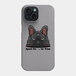 French Bulldog Black Gray Spoil Me Or Else (Puppies Rule) Phone Case