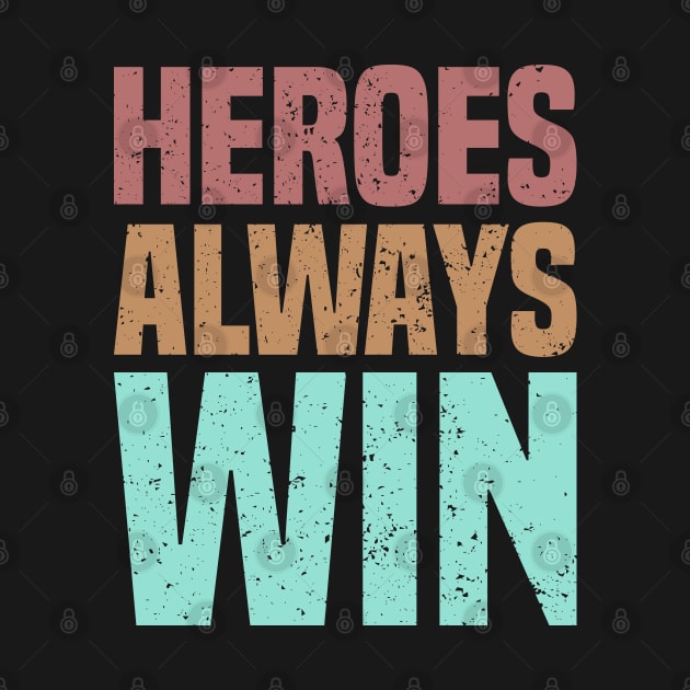 Heroes Always Win by SbeenShirts