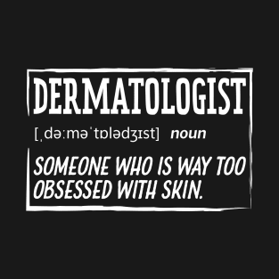 Funny Dermatologist Definition Dermatology T-Shirt
